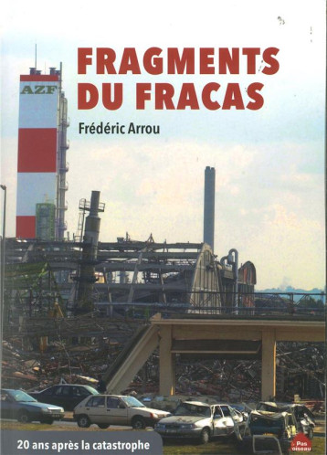 AZF-FRAGMENTS DU FRACAS - ARROU FREDERIC - LE PAS D OISEAU