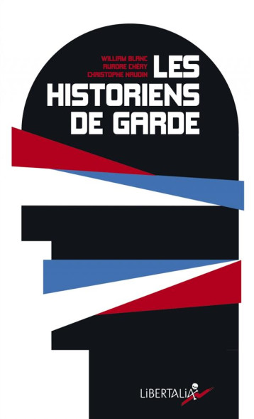 LES HISTORIENS DE GARDE - BLANC WILLIAM - Libertalia