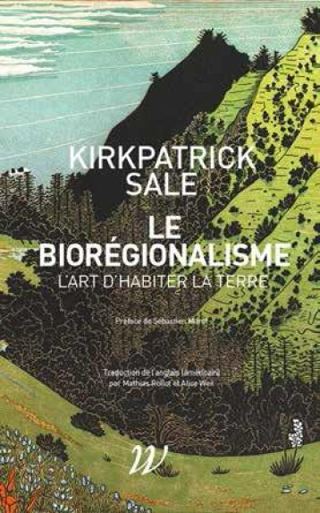 LE BIOREGIONALISME  -  L'ART D'HABITER LA TERRE - SALE/SEBASTIEN - WILDPROJECT