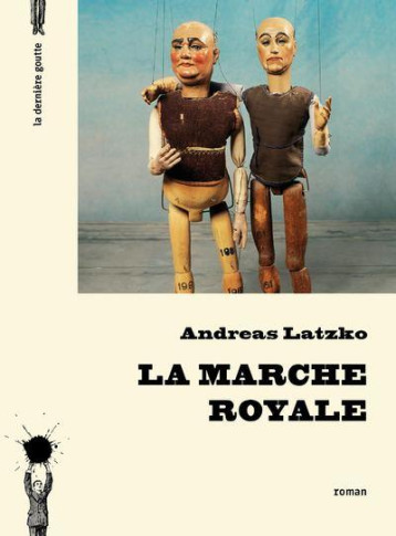 LA MARCHE ROYALE - LATZKO ANDREAS - la Dernière goutte