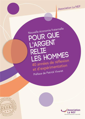 POUR QUE L'ARGENT RELIE LES HOMMES : 40 ANNEES DE REFLEXION ET D'EXPERIMENTATION - ASSOCIATION LA NEF - REPAS