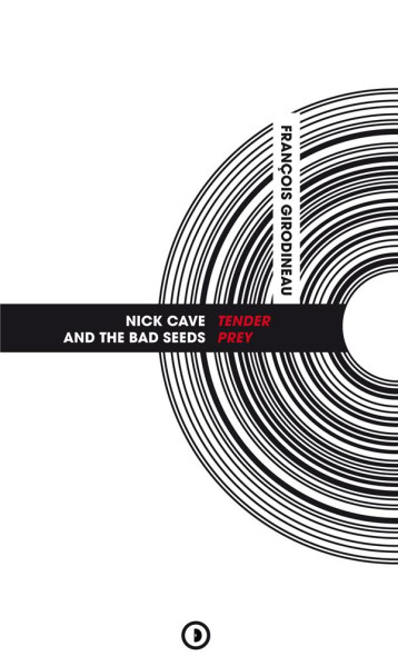 NICK CAVE et THE BAD SEEDS : TENDER PREY - F.GIRODINEAU - DENSITE