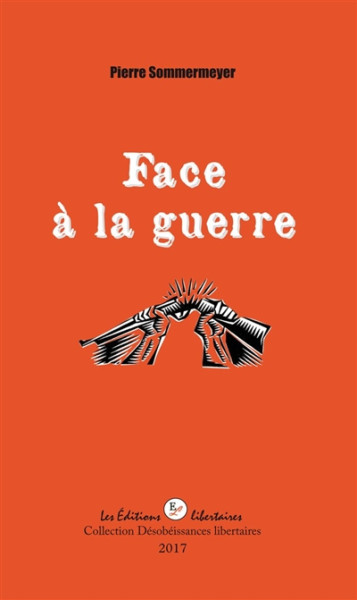 FACE A LA GUERRE - PIERRE SOMMERMEYER - LIBERTAIRES