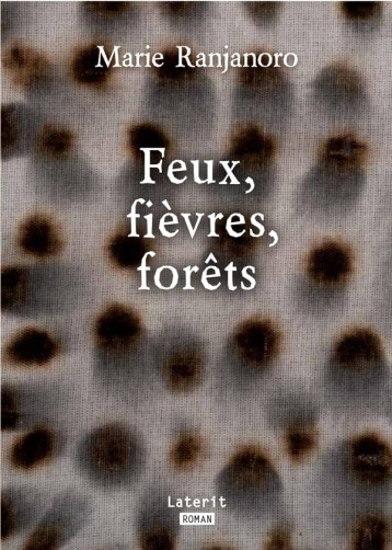 FEUX, FIEVRES, FORETS - RANJANORO MARIE - LATERIT