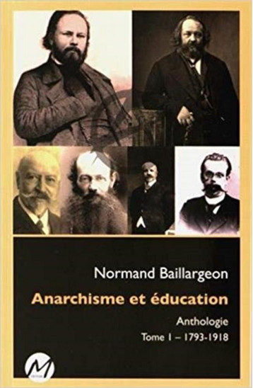 ANARCHISME ET EDUCATION  -  ANTHOLOGIE TOME 1  -  1793-1918 - BAILLARGEON NORMAND - M EDITEUR
