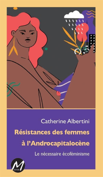 RESISTANCES DES FEMMES A L'ANDROCAPITALOCENE : LE NECESSAIRE ECOFEMINISME - ALBERTINI CATHERINE - M-EDITEUR