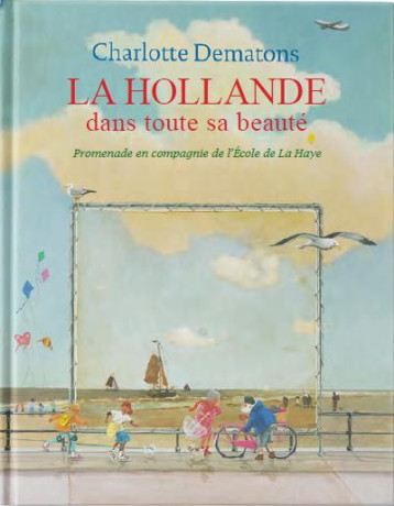 LA HOLLANDE DANS TOUTE SA BEAUTE  -  PROMENADE EN COMPAGNIE DE L'ÉCOLE DE LA HAYE - DEMATONS CHARLOTTE - Versant Sud