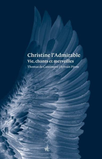 CHRISTINE L'ADMIRABLE : VIE, CHANTS ET MERVEILLES - DE CANTIMPRE THOMAS PIRON - VUES ESPRIT