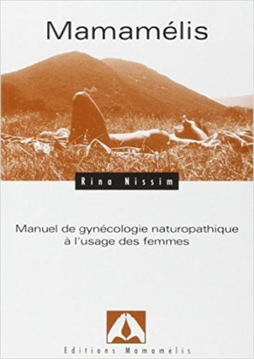 MAMAMELIS : MANUEL DE GYNECOLOGIE NATUROPATHIQUE A L'USAGE DES FEMMES - NISSIM RINA - MAMAMELIS