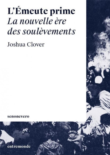 L'EMEUTE PRIME  -  LA NOUVELLE ERE DES SOULEVEMENTS - JOSHUA CLOVER - ENTREMONDE