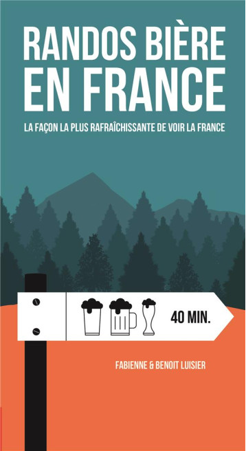 RANDOS BIERE EN FRANCE  -  LA FACON LA PLUS RAFRAICHISSANTE DE VOIR LA FRANCE - LUISIER FABIENNE & B - HELVETIQ