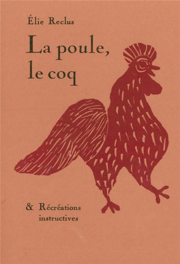 LA POULE, LE COQ et RECREATIONS INSTRUCTIVES - RECLUS ELIE - Ed. Héros-Limite