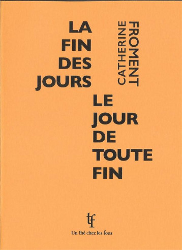 LA FIN DES JOURS, LE JOUR DE TOUTE FIN - FROMENT CATHERINE - UN THE CHEZ LES