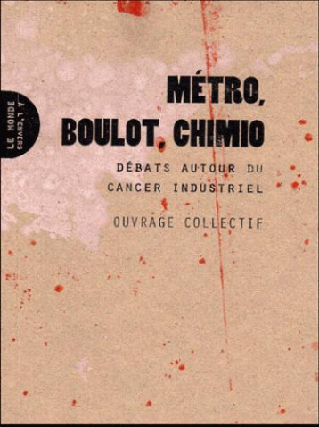 METRO, BOULOT, CHIMIO  -  DEBATS AUTOUR DU CANCER INDUSTRIEL - COLLECTIF - MONDE ENVERS