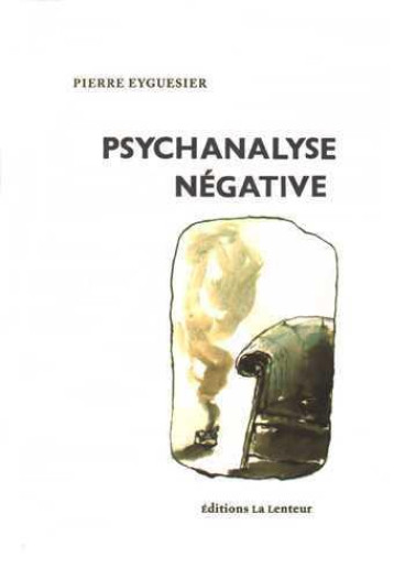 PSYCHANALYSE NEGATIVE - PIERRE EYGUESIER - la Lenteur