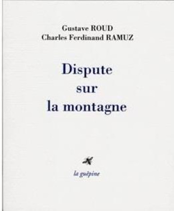 DISPUTE SUR LA MONTAGNE - RAMUZ ROUD - GUEPINE EDITIONS