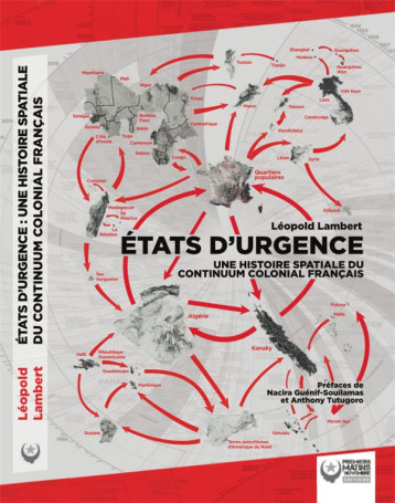 ETATS D'URGENCE : UNE HISTOIRE SPATIALE DU CONTINUUM COLONIAL FRANCAIS - LAMBERT - PREMIERS MATINS