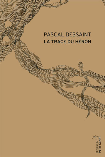 LA TRACE DU HERON - DESSAINT PASCAL - PETIT ECART