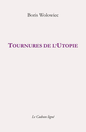 TOURNURES DE L'UTOPIE - WOLOWIEC BORIS - CADRAN LIGNE