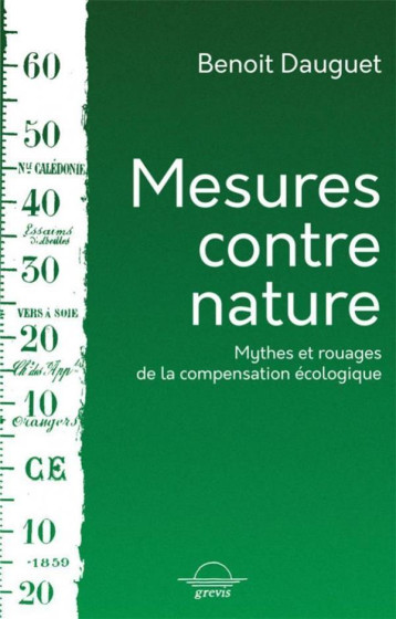 MESURES CONTRE NATURE : MYTHES ET ROUAGES DE LA COMPENSATION ECOLOGIQUE - DAUGUET BENOIT - GREVIS