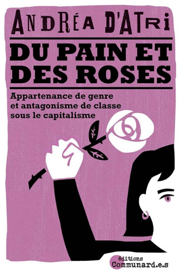 DU PAIN ET DES ROSES : APPARTENANCE DE GENRE ET ANTAGONISME DE CLASSE SOUS LE CAPITALISME - D-ATRI ANDREA - COMMUNARD