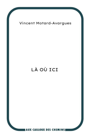 LA OU ICI - MOTARD-AVARGUES V. - CAILLOUX CHEMIN