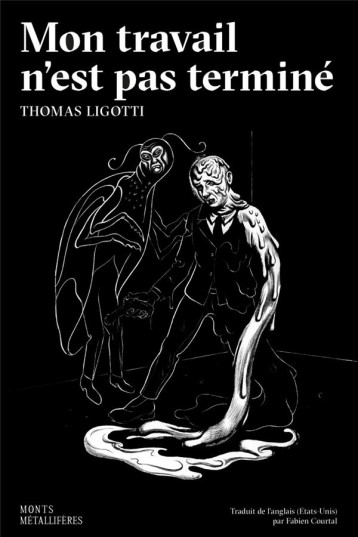 MON TRAVAIL N'EST PAS TERMINE  -  ET AUTRES CONTES D'HORREUR - LIGOTTI THOMAS - MONTS METALLIFE