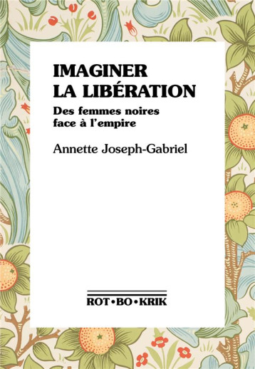 IMAGINER LA LIBERATION : DES FEMMES NOIRES FACE A L'EMPIRE - JOSEPH-GABRIEL A. - ROTBOKRIK