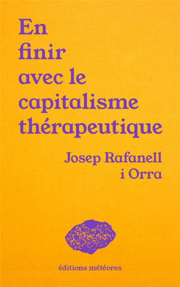 EN FINIR AVEC LE CAPITALISME THERAPEUTIQUE : SOIN, POLITIQUE ET COMMUNAUTE - RAFANELL I ORRA - METEORES