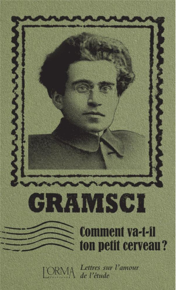 COMMENT VA-T-IL TON PETIT CERVEAU ? LETTRES SUR L'AMOUR DE L'ETUDE - GRAMSCI - NC