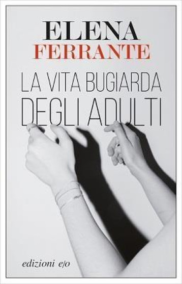 LA VITA BUGIARDA DEGLI ADULTI - FERRANTE ELENA - EO