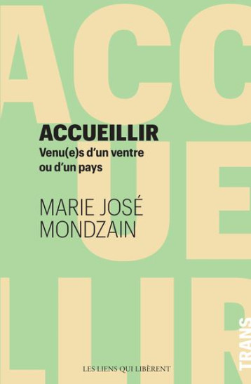 ACCUEILLIR : VENU(E)S D'UN VENTRE OU D'UN PAYS - MONDZAIN MARIE JOS# - LIENS LIBERENT