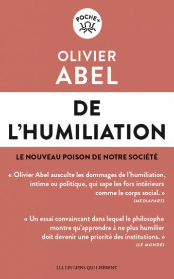 DE L'HUMILIATION : LE NOUVEAU POISON DE NOTRE SOCIETE - ABEL OLIVIER - LIENS LIBERENT