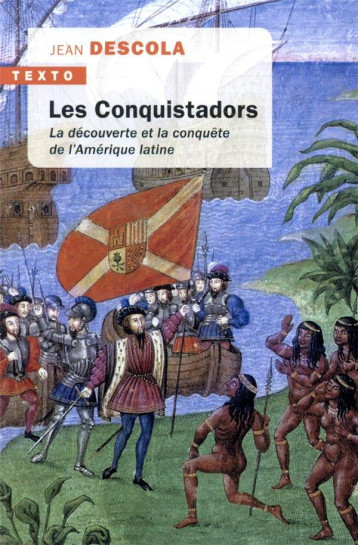 LES CONQUISTADORS  -  LA DECOUVERTE ET LA CONQUETE DE L'AMERIQUE LATINE - DESCOLA JEAN - TALLANDIER