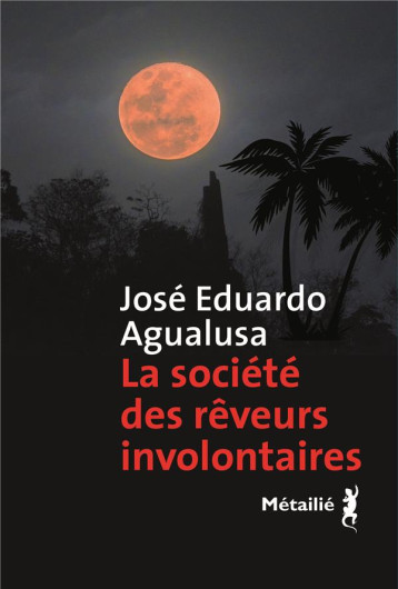 LA SOCIETE DES REVEURS INVOLONTAIRES - AGUALUSA JOSE EDUARD - METAILIE