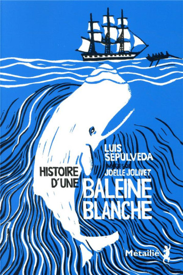 HISTOIRE D'UNE BALEINE BLANCHE - SEPULVEDA/JOLIVET - METAILIE