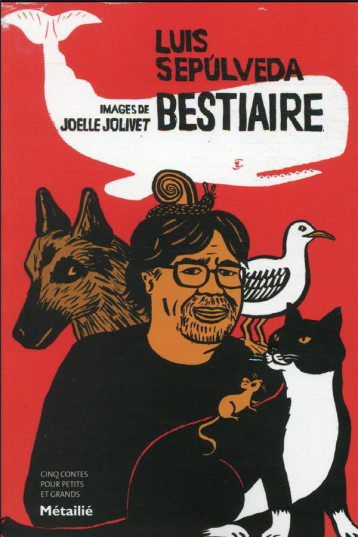 BESTIAIRE - CINQ CONTES POUR PETITS ET GRANDS - SEPULVEDA/JOLIVET - METAILIE