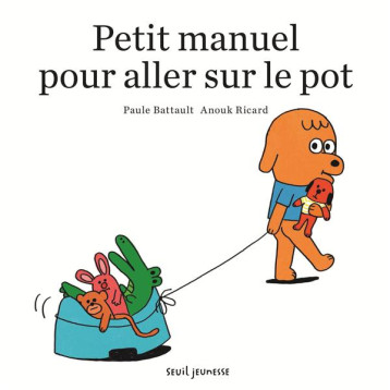 PETIT MANUEL POUR ALLER SUR LE POT - BATTAULT PAULE - Seuil Jeunesse