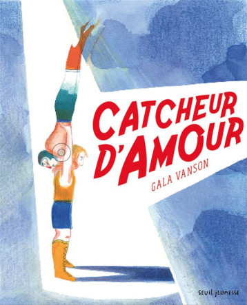 CATCHEUR D'AMOUR - VANSON GALA - SEUIL JEUNESSE