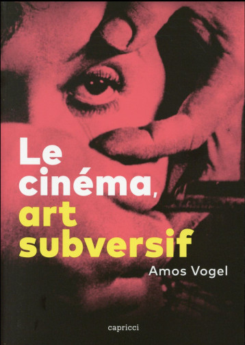 LE CINEMA, ART SUBVERSIF - VOGEL AMOS - Capricci éditions