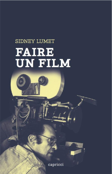 FAIRE UN FILM - LUMET SIDNEY - Capricci éditions