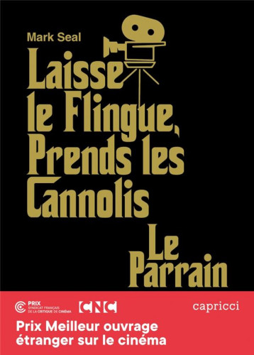 LAISSE LE FLINGUE, PRENDS LES CANNOLIS  -  LE PARRAIN : L'EPOPEE DU CHEF-D'OEUVRE DE FRANCIS FORD COPPOLA - SEAL MARK - CAPRICCI