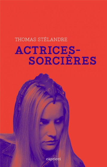 ACTRICES-SORCIERES - STELANDRE THOMAS - CAPRICCI