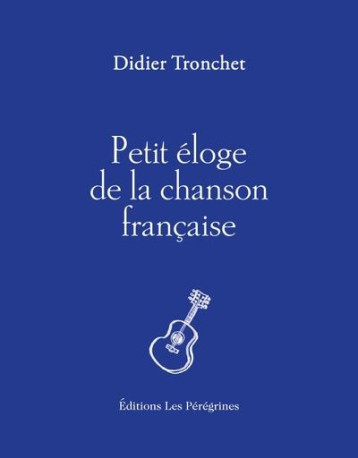 PETIT ELOGE DE LA CHANSON FRANCAISE - TRONCHET DIDIER - BOURIN