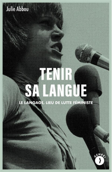 TENIR SA LANGUE : LE LANGAGE, LIEU DE LUTTE FEMINISTE - ABBOU JULIE - BOURIN