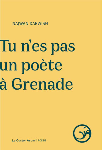 TU N'ES PAS UN POETE A GRENADE - DARWISH NAJWAN - CASTOR ASTRAL