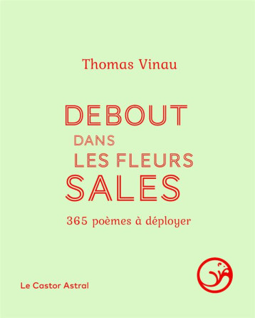 DEBOUT DANS LES FLEURS SALES : 365 POEMES A DEPLOYER - VINAU THOMAS - CASTOR ASTRAL