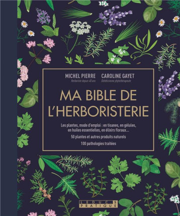 MA BIBLE DE L'HERBORISTERIE - PIERRE MICHEL - QUOTIDIEN MALIN