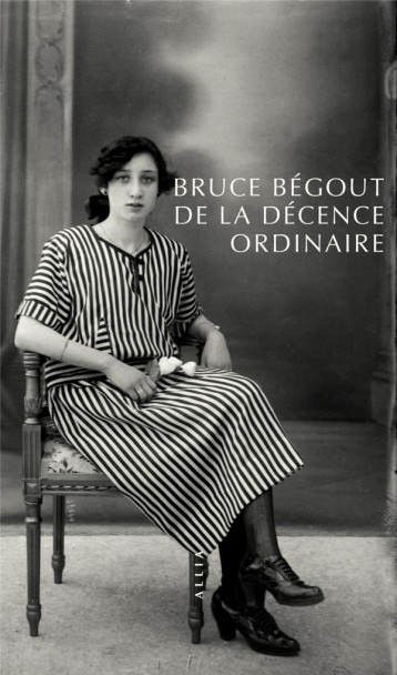 DE LA DECENCE ORDINAIRE - BEGOUT BRUCE - Allia