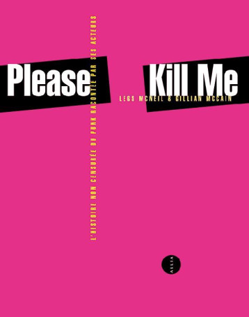 PLEASE KILL ME  -  L'HISTOIRE NON CENSUREE DU PUNK RACONTEE PAR SES ACTEURS - MCNEIL/MCCAIN - ALLIA